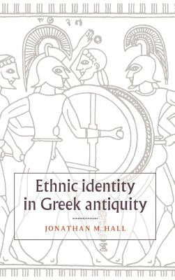 Ethnic Identity in Greek Antiquity by Hall, Jonathan M.