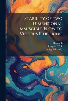 Stability of two Dimensional Immiscible Flow to Viscous Fingering by Reyna, L.