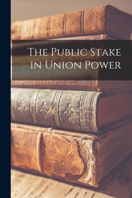 The Public Stake in Union Power by Anonymous