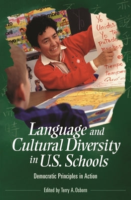 Language and Cultural Diversity in U.S. Schools: Democratic Principles in Action by Osborn, Terry a.