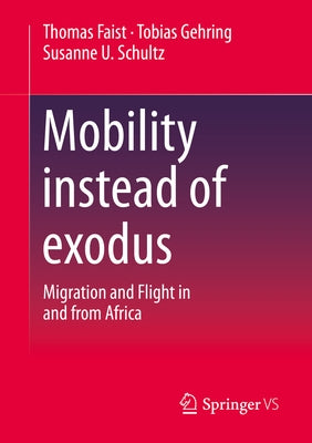 Mobility Instead of Exodus: Migration and Flight in and from Africa by Faist, Thomas