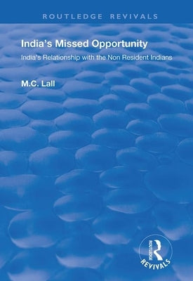 India's Missed Opportunity: India's Relationship with the Non Resident Indians by Lall, Marie