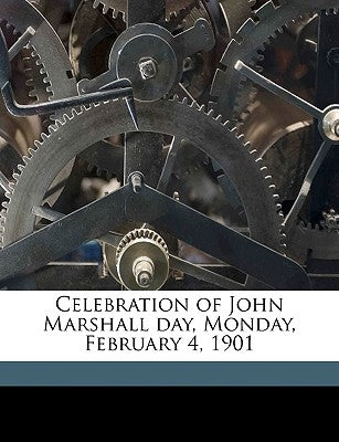 Celebration of John Marshall Day, Monday, February 4, 1901 by Effingham Co, Ill Bar [From Old Catal