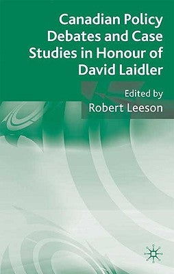 Canadian Policy Debates and Case Studies in Honour of David Laidler by Leeson, Robert