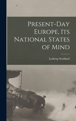Present-day Europe, its National States of Mind by Stoddard, Lothrop