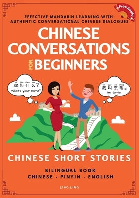 Chinese Conversations for Beginners: Mandarin Learning with Conversational Dialogues (Free Audio) - Chinese Short Stories Bilingual Book by Ling, Ling