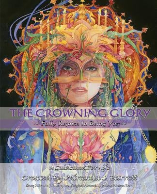 The Crowning Glory: Fully Rejoice in Being You. by Barrett, Miranda J.
