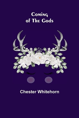 Coming of the Gods by Whitehorn, Chester