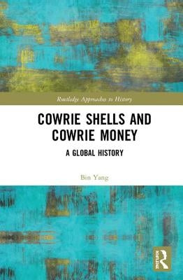Cowrie Shells and Cowrie Money: A Global History by Yang, Bin