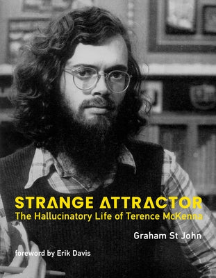 Strange Attractor: The Hallucinatory Life of Terence McKenna by St John, Graham