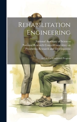 Rehabilitation Engineering: A Plan For Continued Progress by National Research Council (U S ) Com