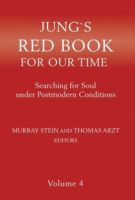 Jung's Red Book for Our Time: Searching for Soul Under Postmodern Conditions Volume 4 by Stein, Murray
