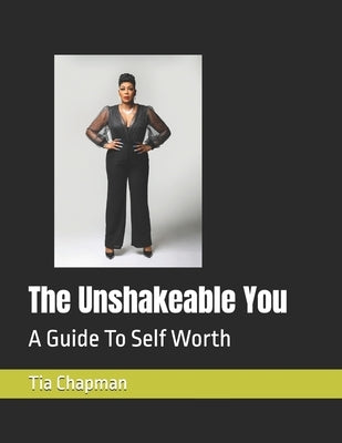 The Unshakeable You: A Guide To Self Worth by Chapman, Tia