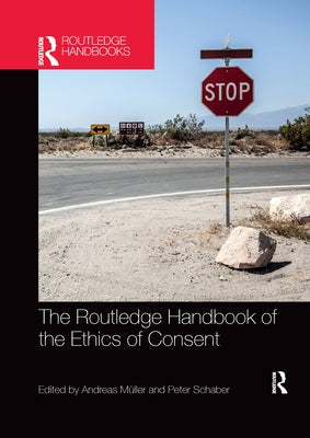 The Routledge Handbook of the Ethics of Consent by Schaber, Peter