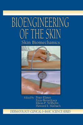 Bioengineering of the Skin: Skin Biomechanics, Volume V by Elsner, Peter