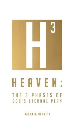 Heaven: The 3 Phases of God's Eternal Plan by Dennett, Jason B.