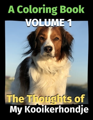 The Thoughts of My Kooikerhondje: A Coloring Book Volume 1 by Publishing, Brightview