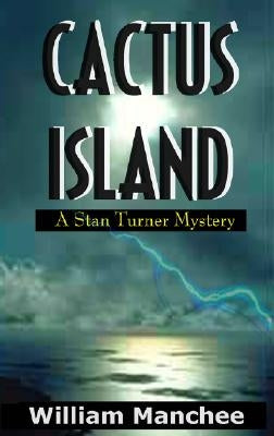 Cactus Island: A Stan Turner Mystery by Manchee, William