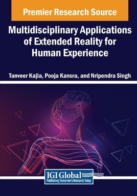 Multidisciplinary Applications of Extended Reality for Human Experience by Kajla, Tanveer