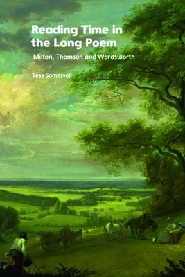 Reading Time in the Long Poem: Milton, Thomson and Wordsworth by Somervell, Tess