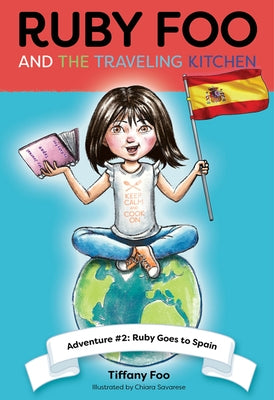 Ruby Foo and the Traveling Kitchen: Adventure #2 Ruby Goes to Spain by Foo, Tiffany