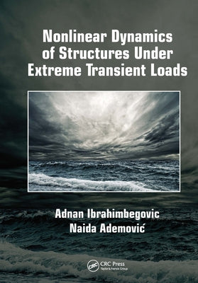 Nonlinear Dynamics of Structures Under Extreme Transient Loads by Ibrahimbegovic, Adnan