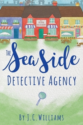 The Seaside Detective Agency by Williams, J. C.
