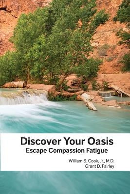 Discover Your Oasis: Escape Compassion Fatigue by Fairley, Grant D.
