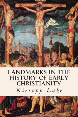 Landmarks in the History of Early Christianity by Lake, Kirsopp