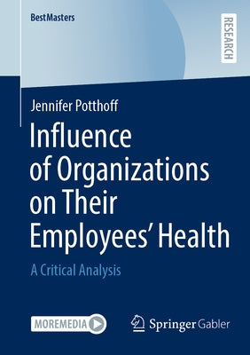 Influence of Organizations on Their Employees' Health: A Critical Analysis by Potthoff, Jennifer