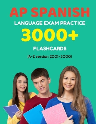 AP Spanish language exam Practice 3000+ Flashcards (A-Z version 2001-3000): Advanced placement Spanish language test questions with answers by Martinez, Elva