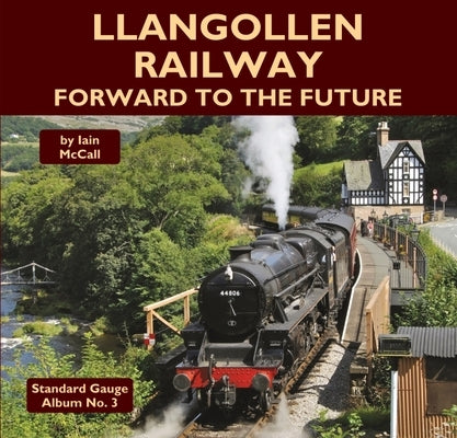 Llangollen Railway - Forward to the Future by McCall, Iain