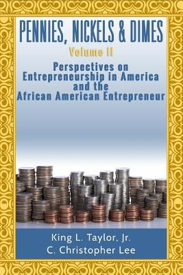 Pennies, Nickels, & Dimes II: : Perspectives on Entrepreneurship in America and th by Lee, C. Christopher