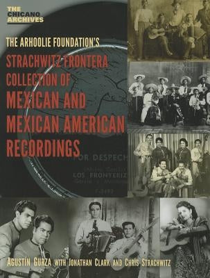 The Arhoolie Foundation's Strachqitz Frontera Collection of Mexican and Mexican American Recordings by Gurza, Agustin