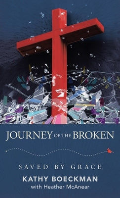 Journey of the Broken: Saved by Grace by Boeckman, Kathy