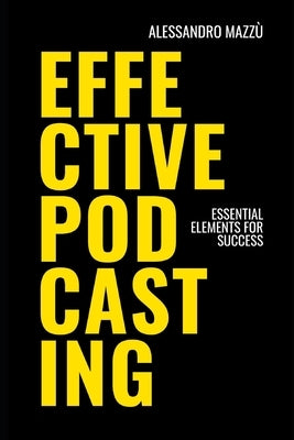 Effective Podcasting: Essential Elements for Success by Mazzù, Alessandro