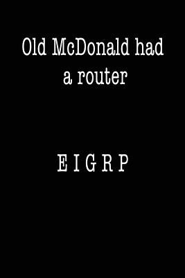 Old McDonald Had a Router; EIGRP: Funny I.T. Computer Tech Humor by Journaling, Spirit of
