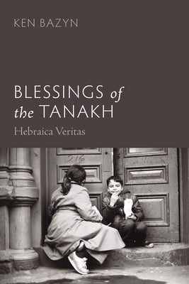 Blessings of the Tanakh: Hebraica Veritas by Bazyn, Ken