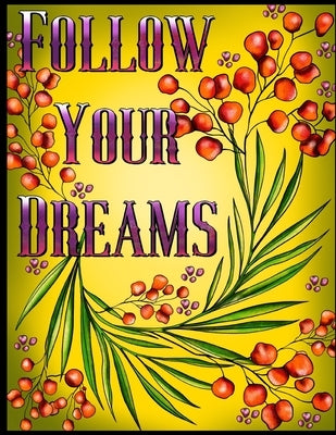 Follow Your Dreams: 50 Unique, Adult Coloring Book for Good Vibes, Positive Words And Design Totems Can Be Colored, Coloring Pages For Goo by Coloring, Carolyn