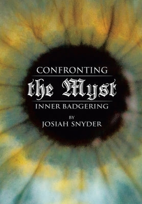 Confronting the Myst: Inner Badgering by Snyder, Josiah