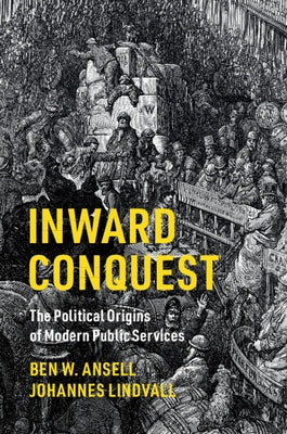 Inward Conquest: The Political Origins of Modern Public Services by Ansell, Ben W.