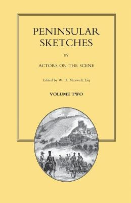 PENINSULAR SKETCHES; BY ACTORS ON THE SCENE. Volume Two by Maxwel, W. H.