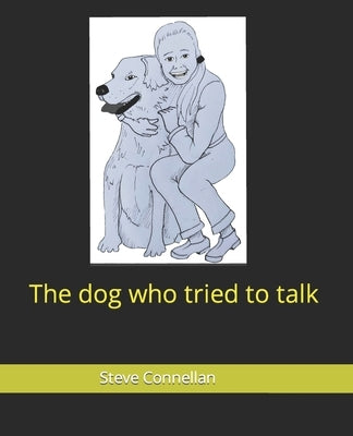 The dog who tried to talk by Connellan, Steve