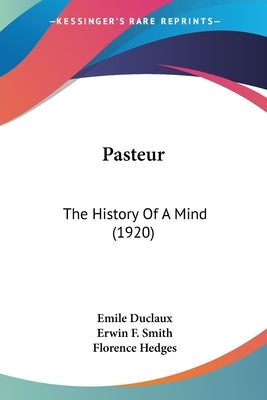 Pasteur: The History Of A Mind (1920) by Duclaux, Emile