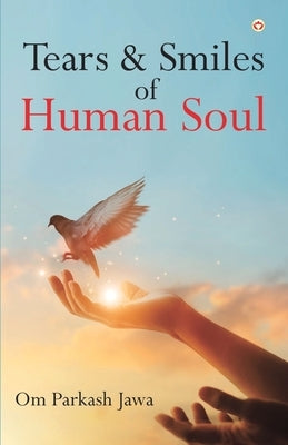Tears & Smiles of Human Soul by Jawa, Om Parkash