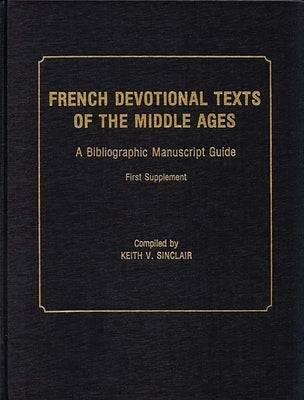 French Devotional Texts of the Middle Ages, First Supplement: A Bibliographic Manuscript Guide by Sinclair, Keith Val