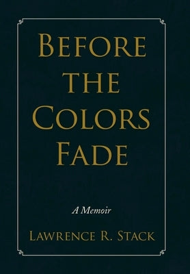 Before the Colors Fade by Stack, Lawrence R.