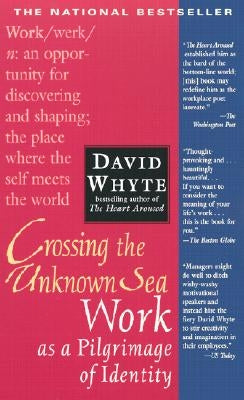 Crossing the Unknown Sea: Work as a Pilgrimage of Identity by Whyte, David