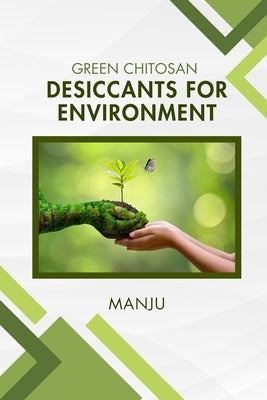 Green Chitosan Desiccants for Environment by L, Manju