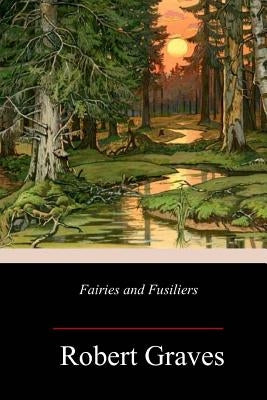 Fairies and Fusiliers by Graves, Robert